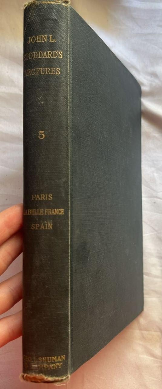 John L. Stoddard's Lectures, Vol. 5: Paris, Belle France, Spain
